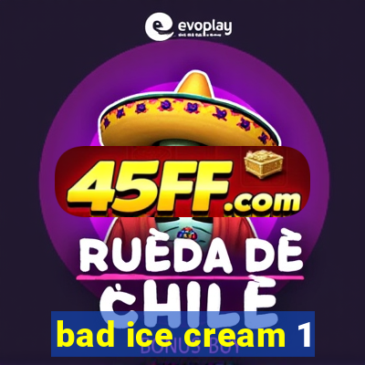 bad ice cream 1